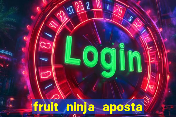 fruit ninja aposta 1 real